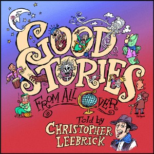 Good Stories from All Over, as told by Christopher Leebrick